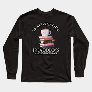 That_s What I Do I Read Books And I Know Things Coffee and Reading 2 Long Sleeve T-Shirt